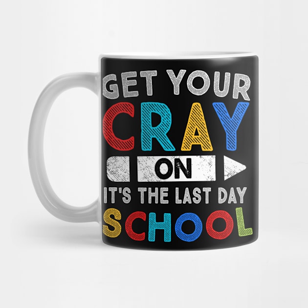 Get Your Cray On It's Last Day Of School by stayilbee